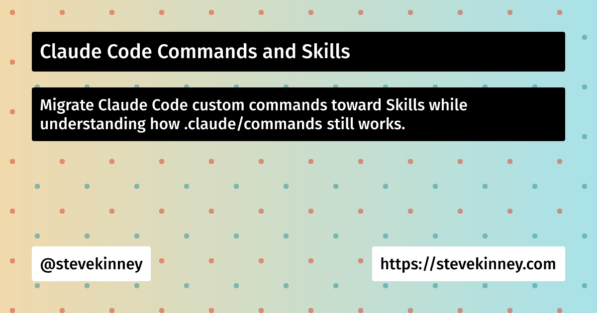 Claude Code Commands and Skills | Developing with AI Tools | Steve Kinney