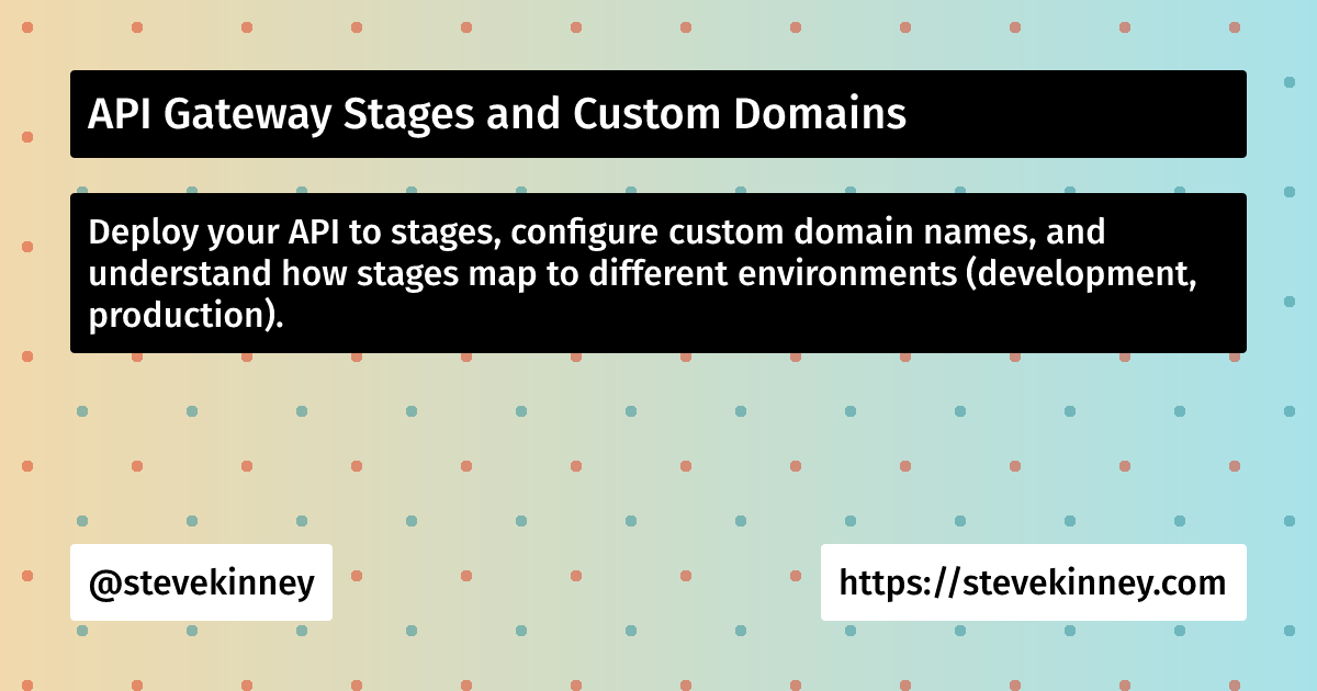 API Gateway Stages and Custom Domains | Deploying Web Applications on ...