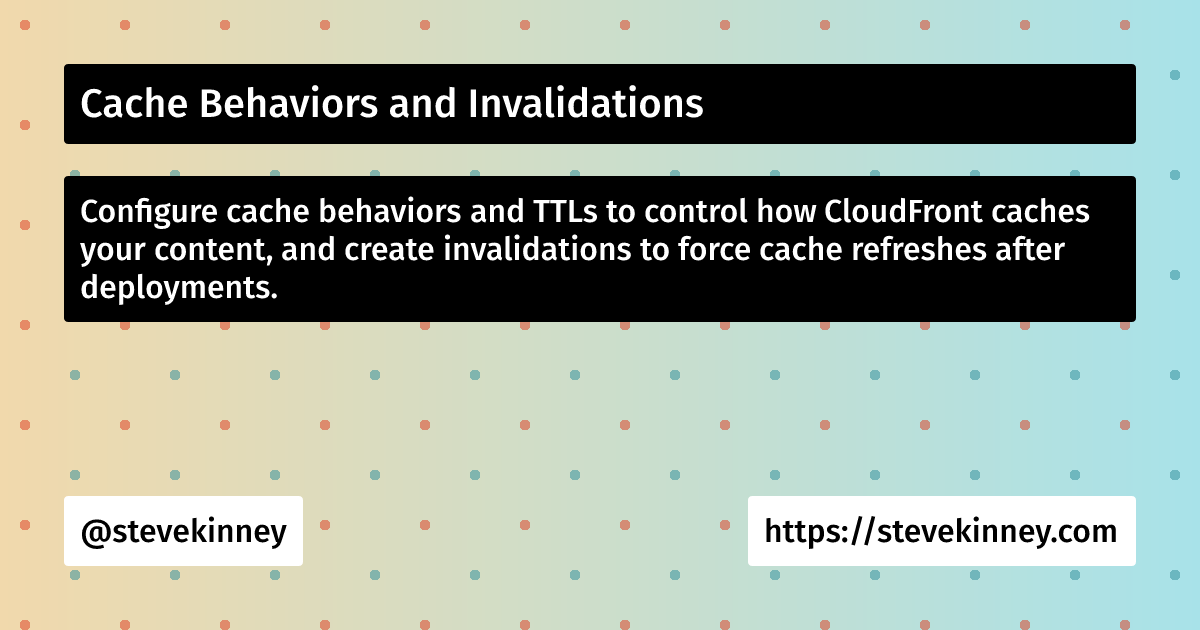 Cache Behaviors and Invalidations | Deploying Web Applications on AWS ...