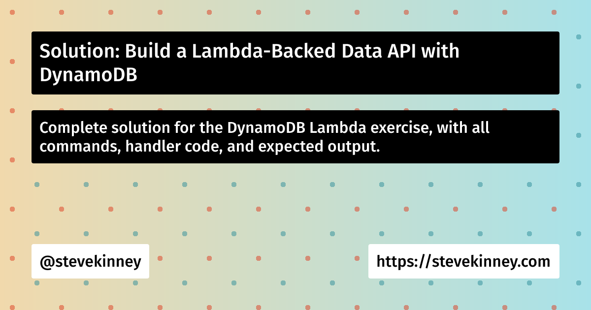 Solution: Build a Lambda-Backed Data API with DynamoDB | Deploying Web ...