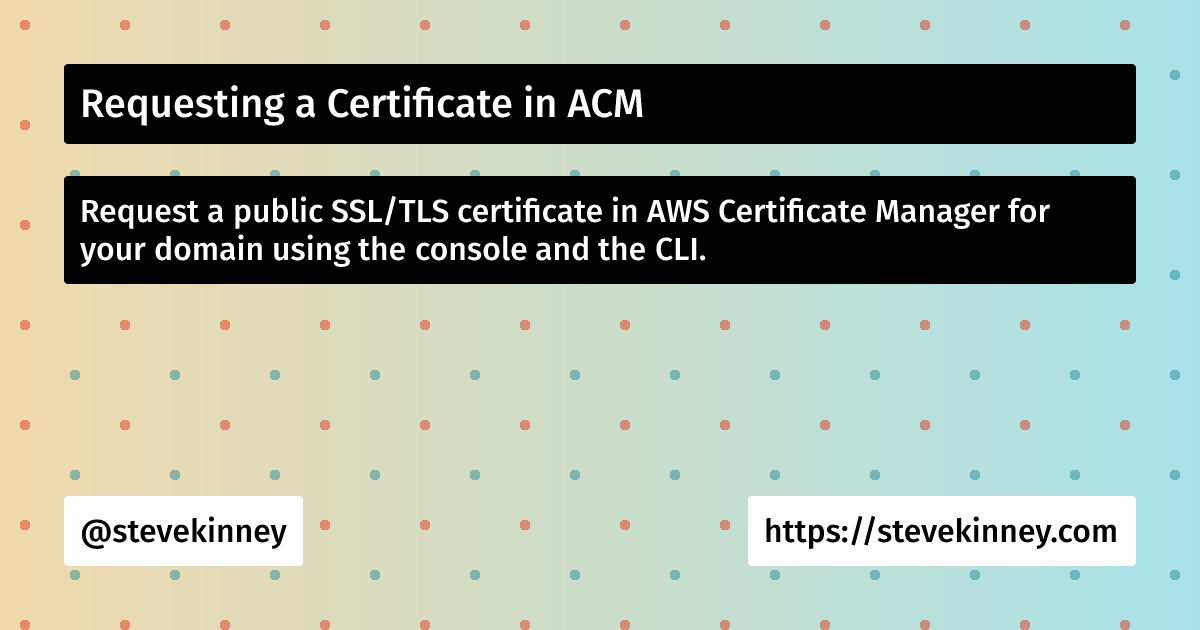 Requesting a Certificate in ACM | Deploying Web Applications on AWS ...