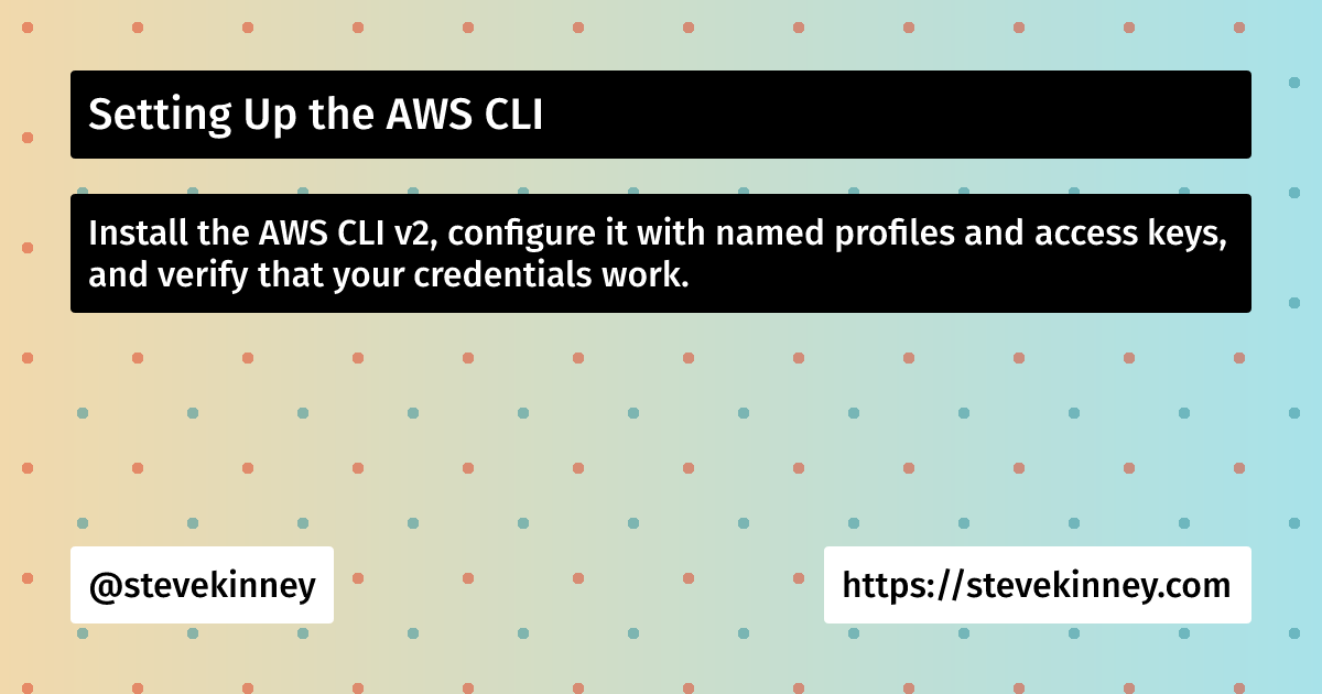 Setting Up the AWS CLI | Deploying Web Applications on AWS | Steve Kinney