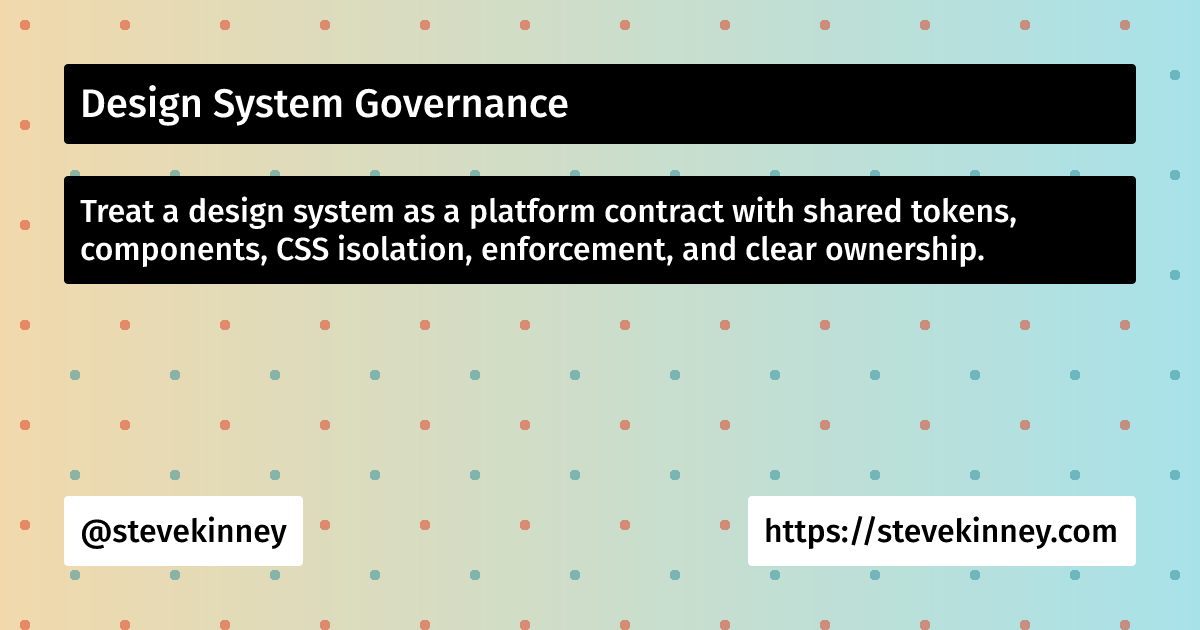 Design System Governance | Enterprise UI | Steve Kinney