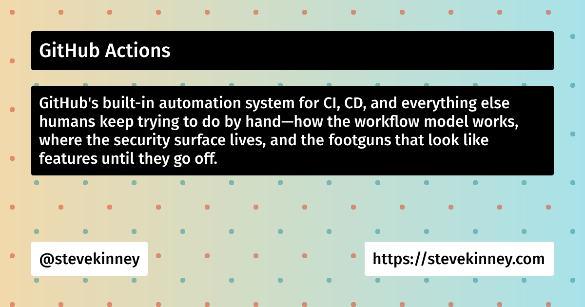 GitHub Actions | Enterprise UI | Steve Kinney