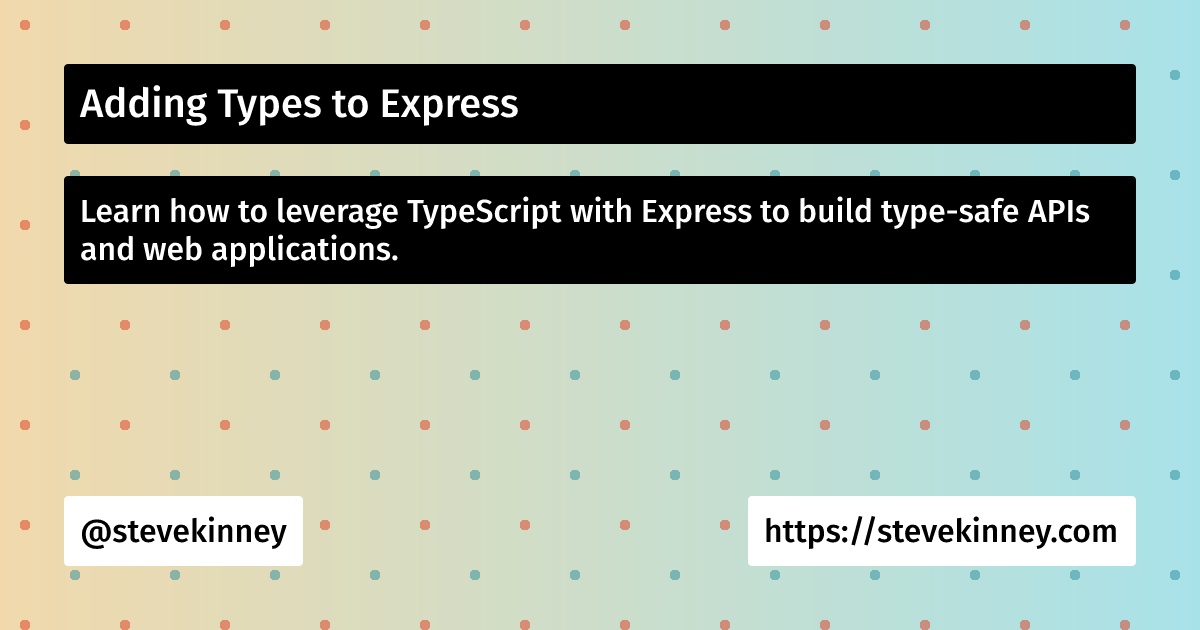 Adding Types to Express | Full Stack TypeScript | Steve Kinney