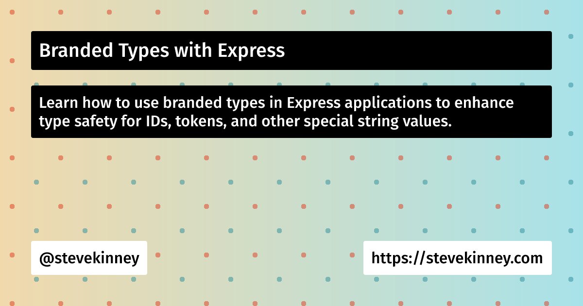 Branded Types with Express | Full Stack TypeScript | Steve Kinney