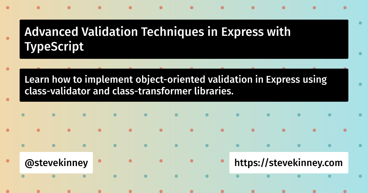 Advanced Validation Techniques in Express with TypeScript | Full Stack ...