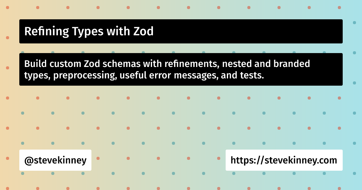 Refinement Types Refining Types with Zod | Full Stack TypeScript | Steve Kinney