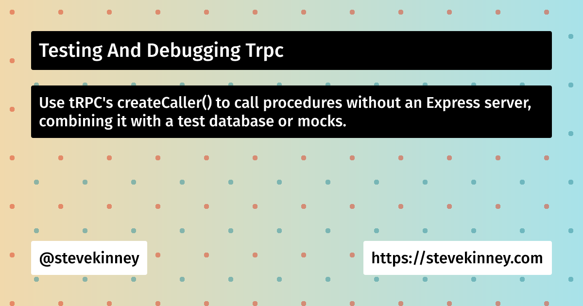 Testing And Debugging Trpc | Full Stack TypeScript | Steve Kinney