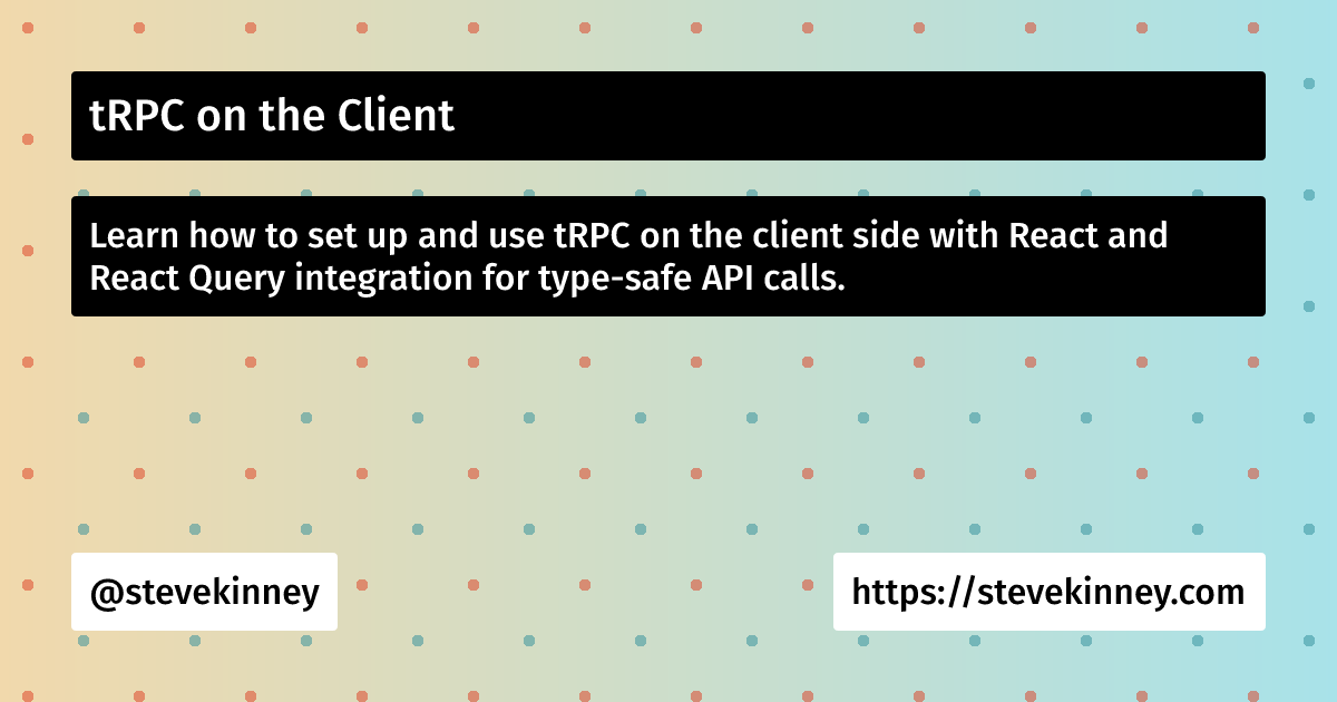 tRPC on the Client | Full Stack TypeScript | Steve Kinney