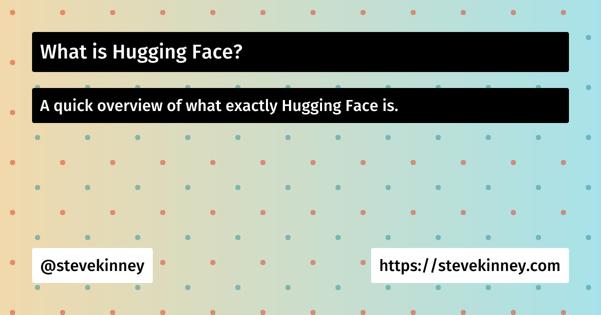 What is Hugging Face? | AI Fundamentals with Python | Steve Kinney