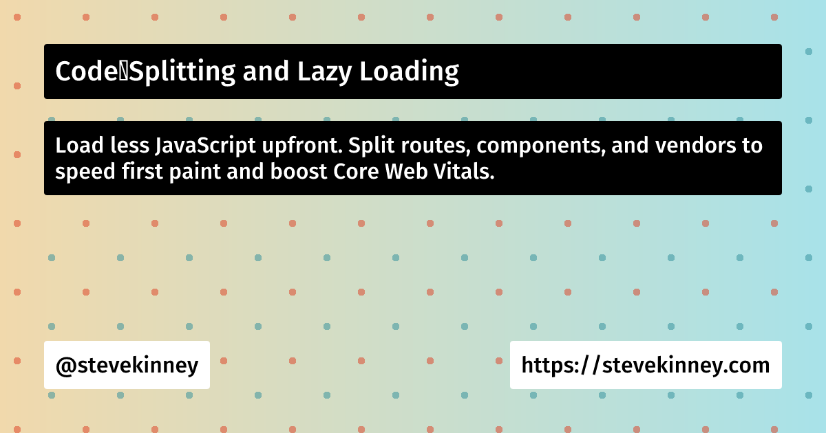 Code‑Splitting and Lazy Loading | React Performance | Steve Kinney