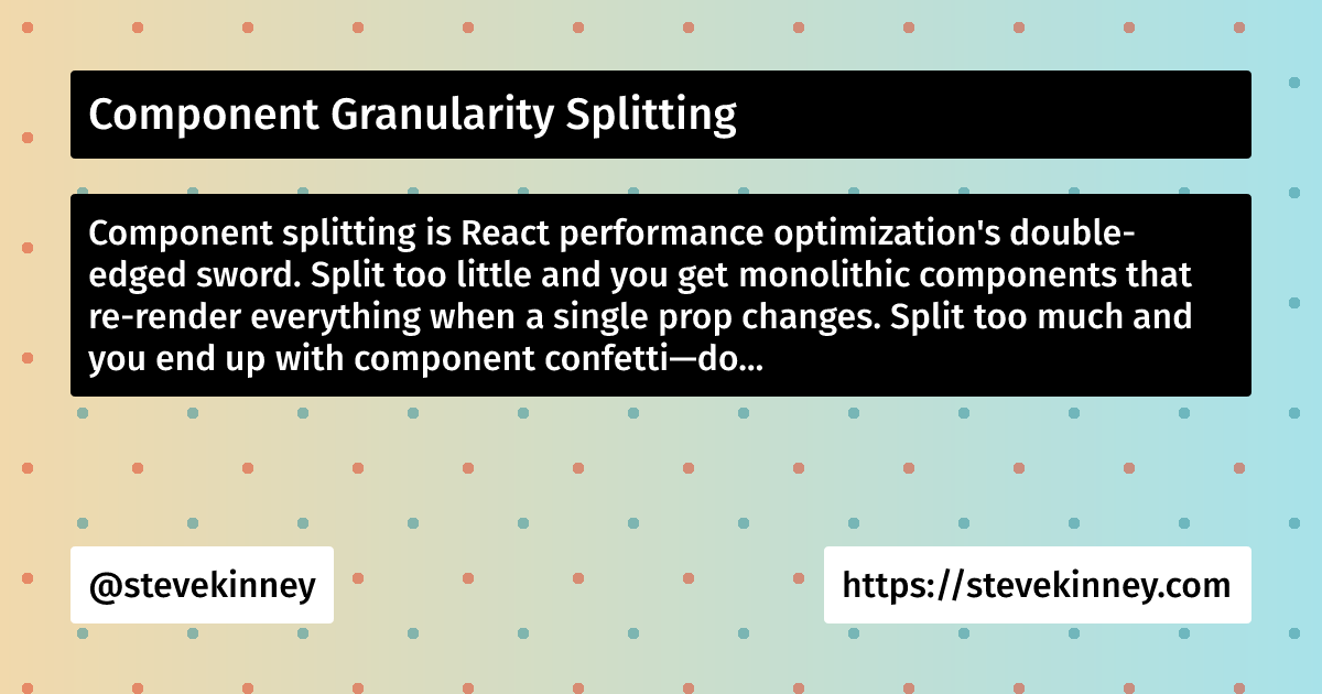 Component Granularity Splitting | React Performance | Steve Kinney