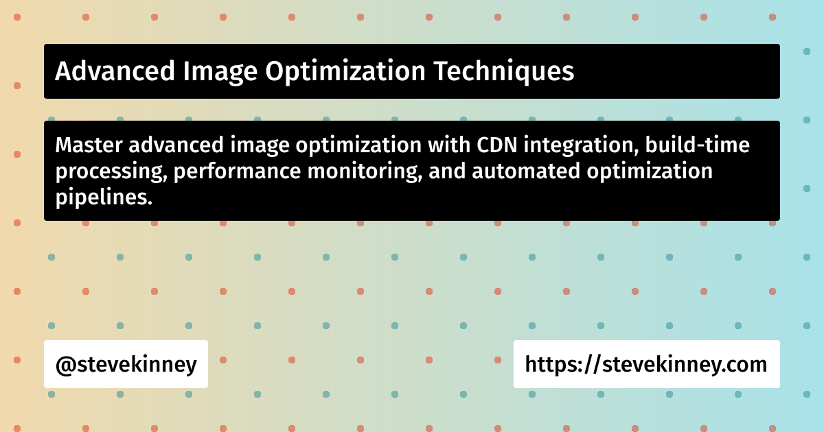 Advanced Image Optimization Techniques | React Performance | Steve Kinney
