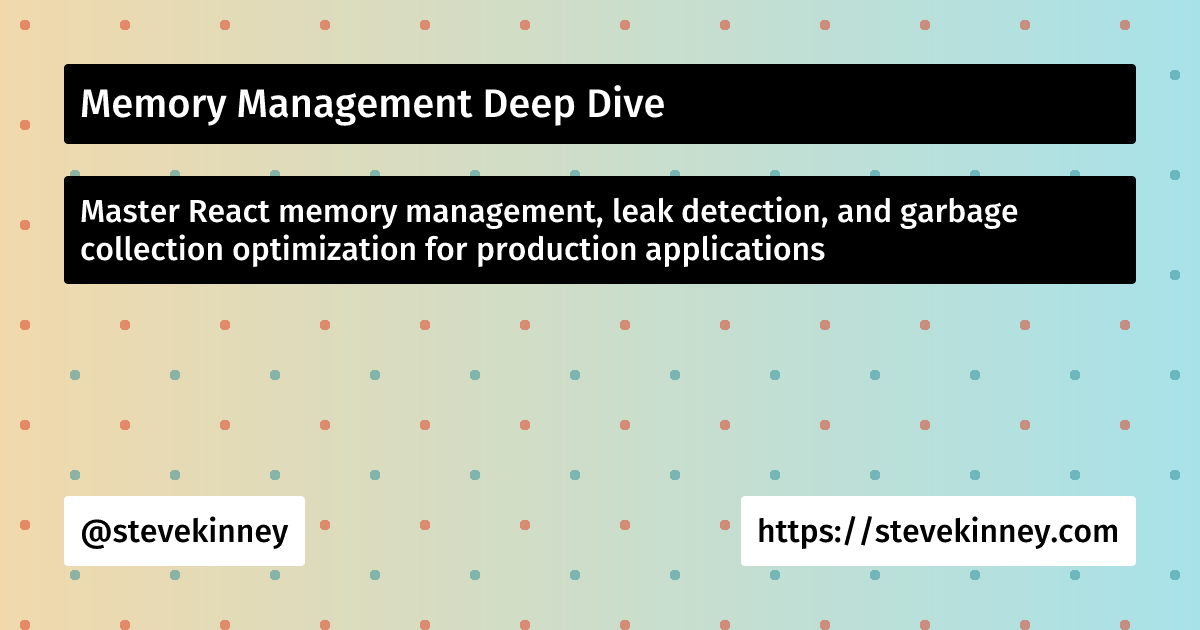 Memory Management Deep Dive | React Performance | Steve Kinney