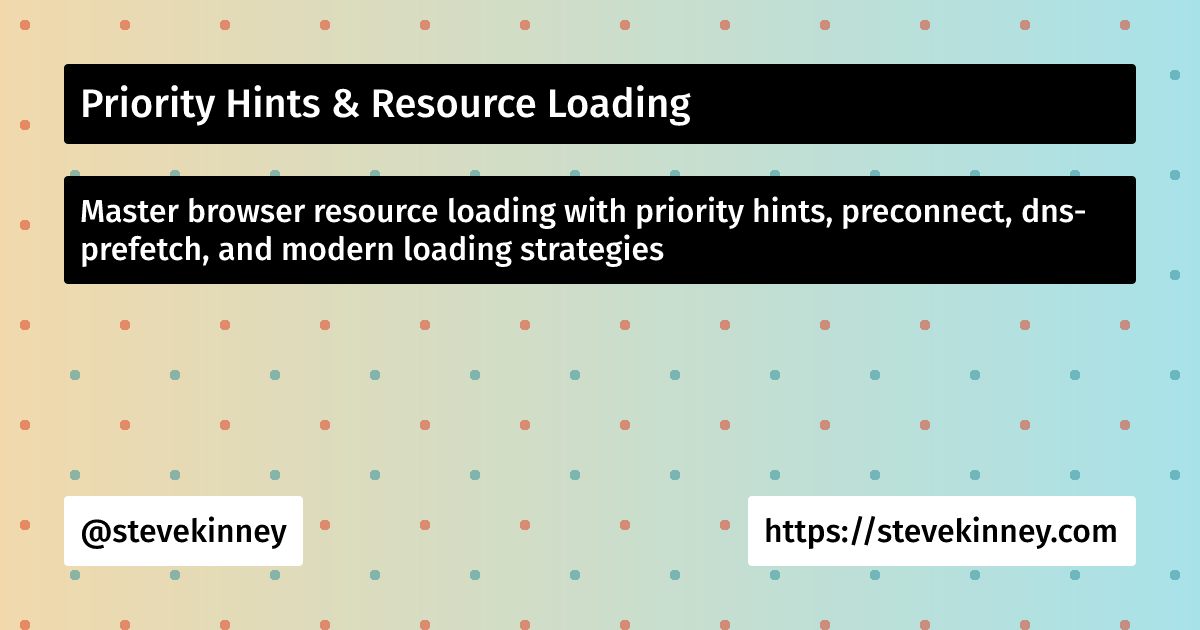 Priority Hints & Resource Loading | React Performance | Steve Kinney