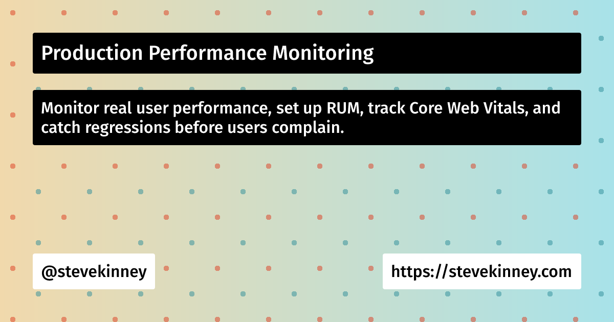 Production Performance Monitoring | React Performance | Steve Kinney