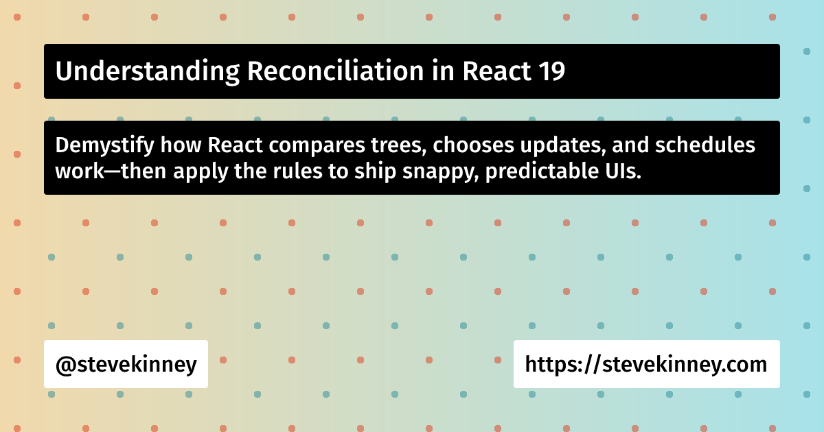 Understanding Reconciliation in React 19 | React Performance | Steve Kinney