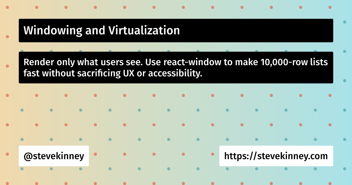 Windowing and Virtualization | React Performance | Steve Kinney