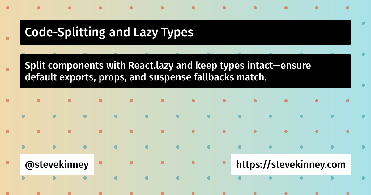 Code-Splitting and Lazy Types | React with TypeScript | Steve Kinney
