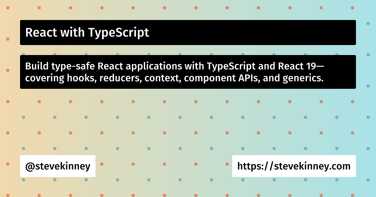 full stack type safety... React with TypeScript | Steve Kinney