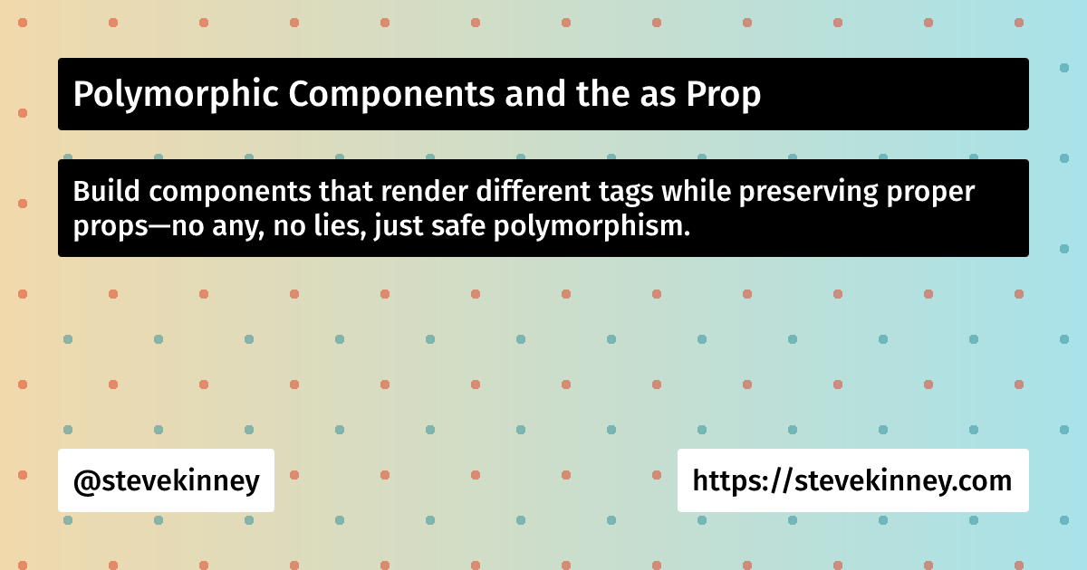 Polymorphic Components and the as Prop | React with TypeScript | Steve ...