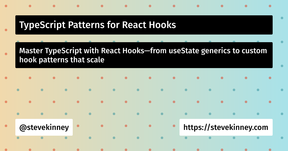 TypeScript Patterns for React Hooks | React with TypeScript | Steve Kinney