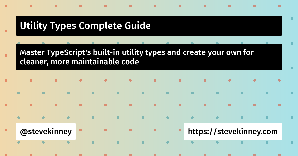 Utility Types Complete Guide | React with TypeScript | Steve Kinney