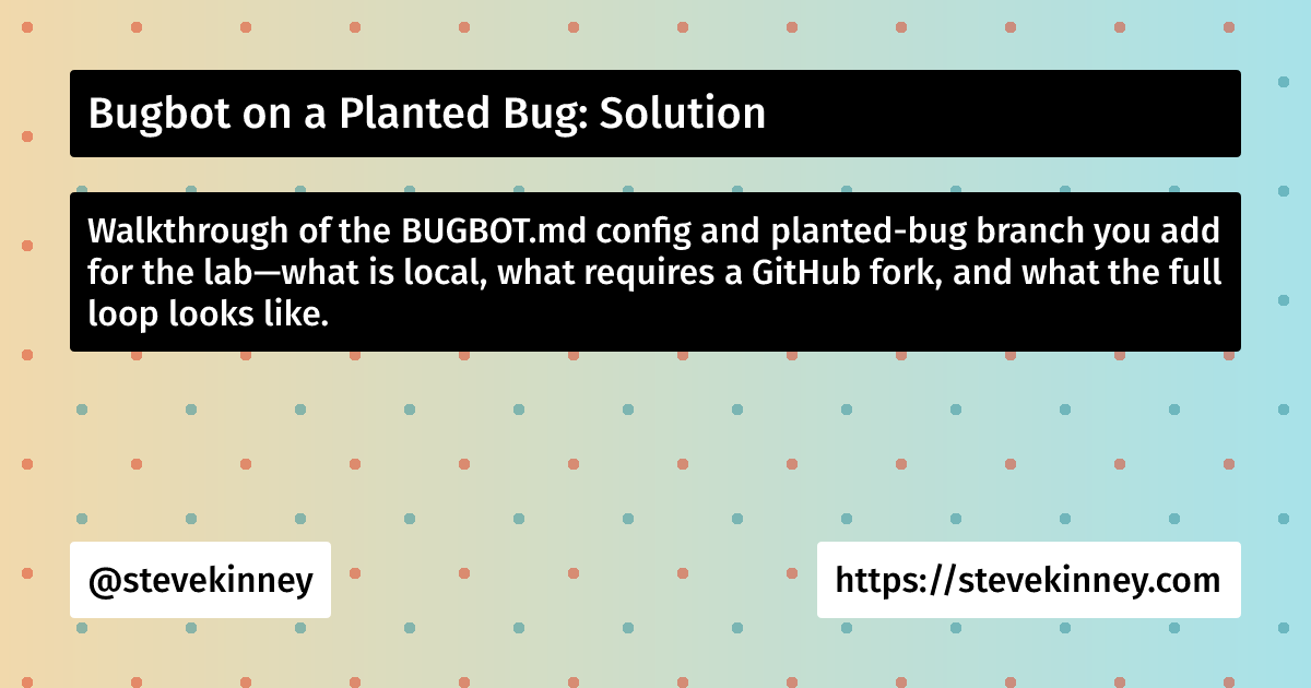 Bugbot Bugbot on a Planted Bug: Solution | Self-Testing AI Agents | Steve Kinney