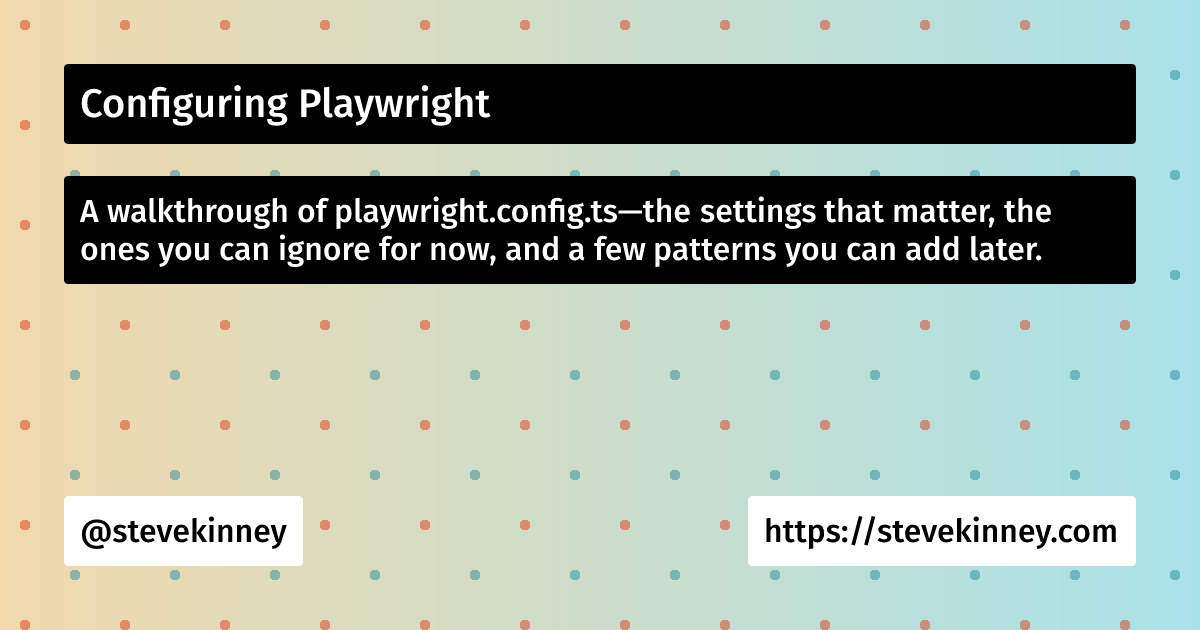 Configuring Playwright | Self-Testing AI Agents | Steve Kinney