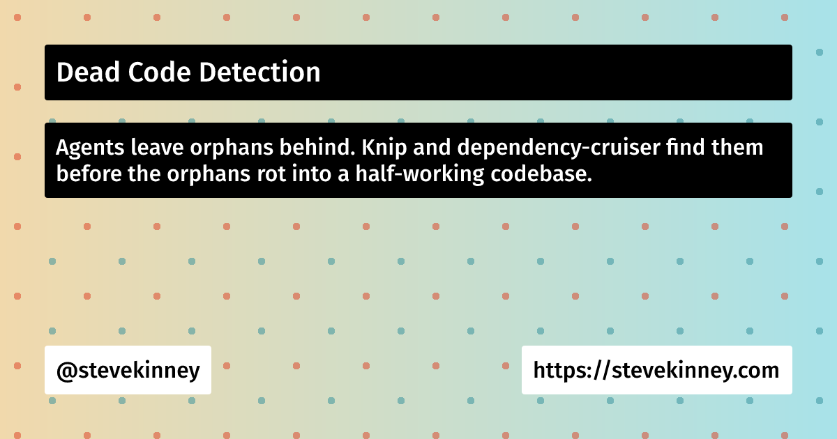 Dead Code Detection | Self-Testing AI Agents | Steve Kinney