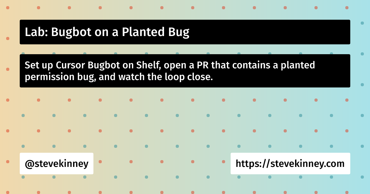 Lab: Bugbot on a Planted Bug | Self-Testing AI Agents | Steve Kinney