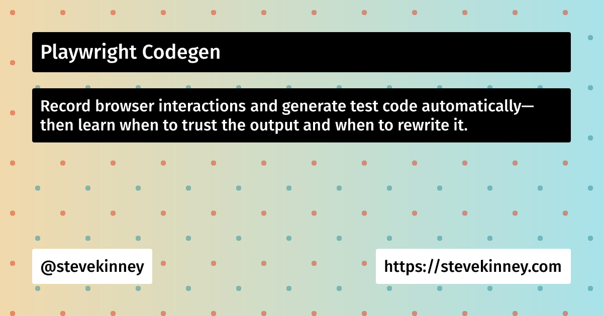 Playwright Codegen | Self-Testing AI Agents | Steve Kinney