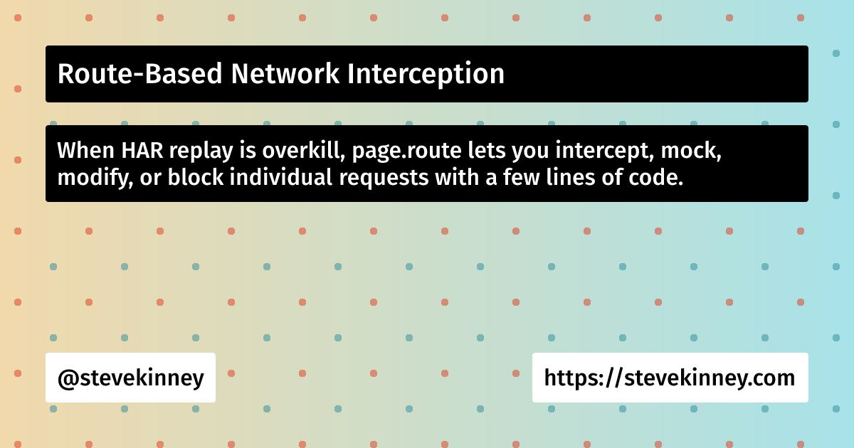 Route-Based Network Interception | Self-Testing AI Agents | Steve Kinney