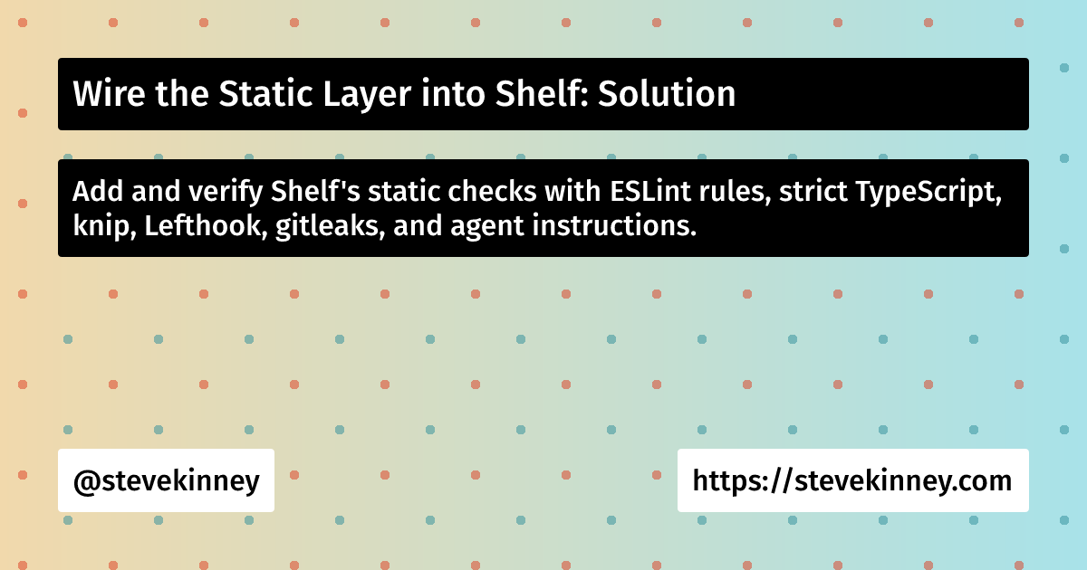 Static Layer Wire the Static Layer into Shelf: Solution | Self-Testing AI Agents ...