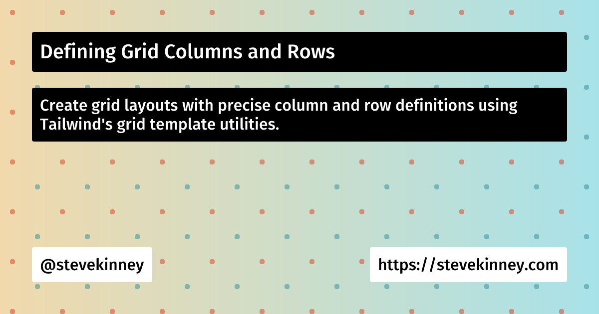 Defining Grid Columns and Rows | Tailwind | Steve Kinney