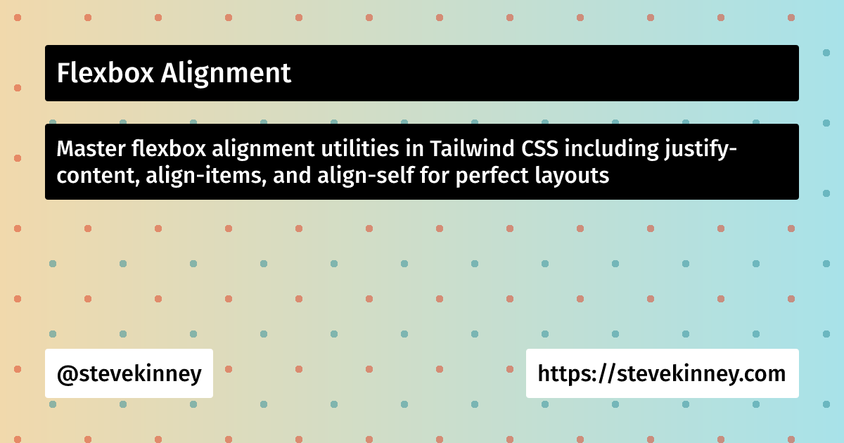 Flexbox Alignment | Tailwind | Steve Kinney