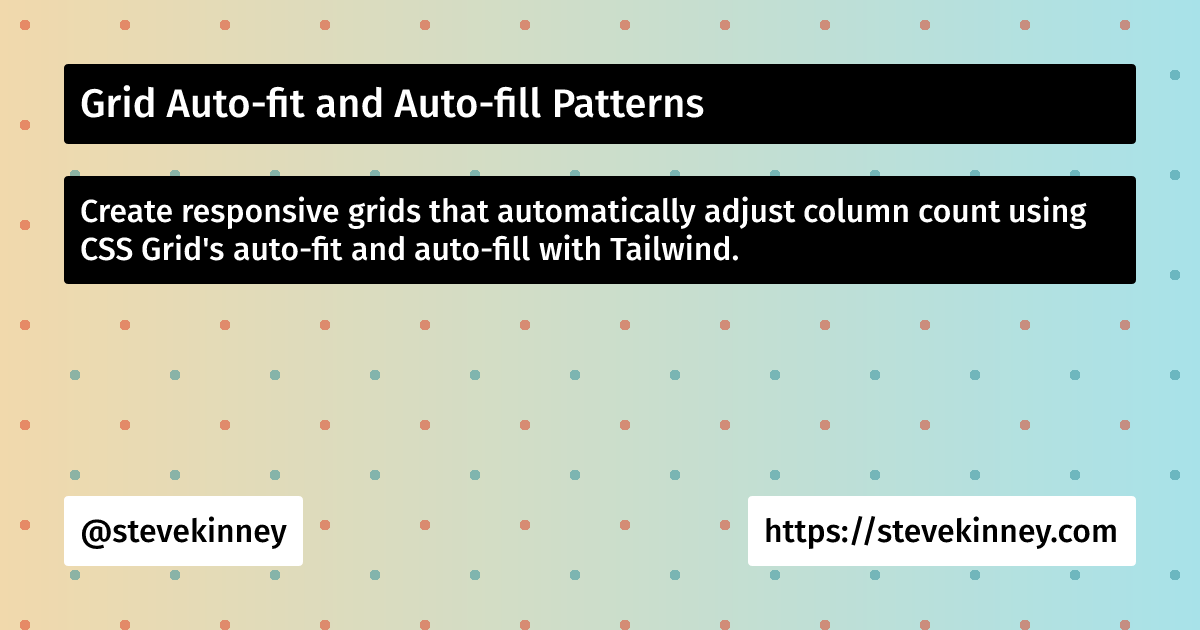 Grid Auto-fit and Auto-fill Patterns | Tailwind | Steve Kinney