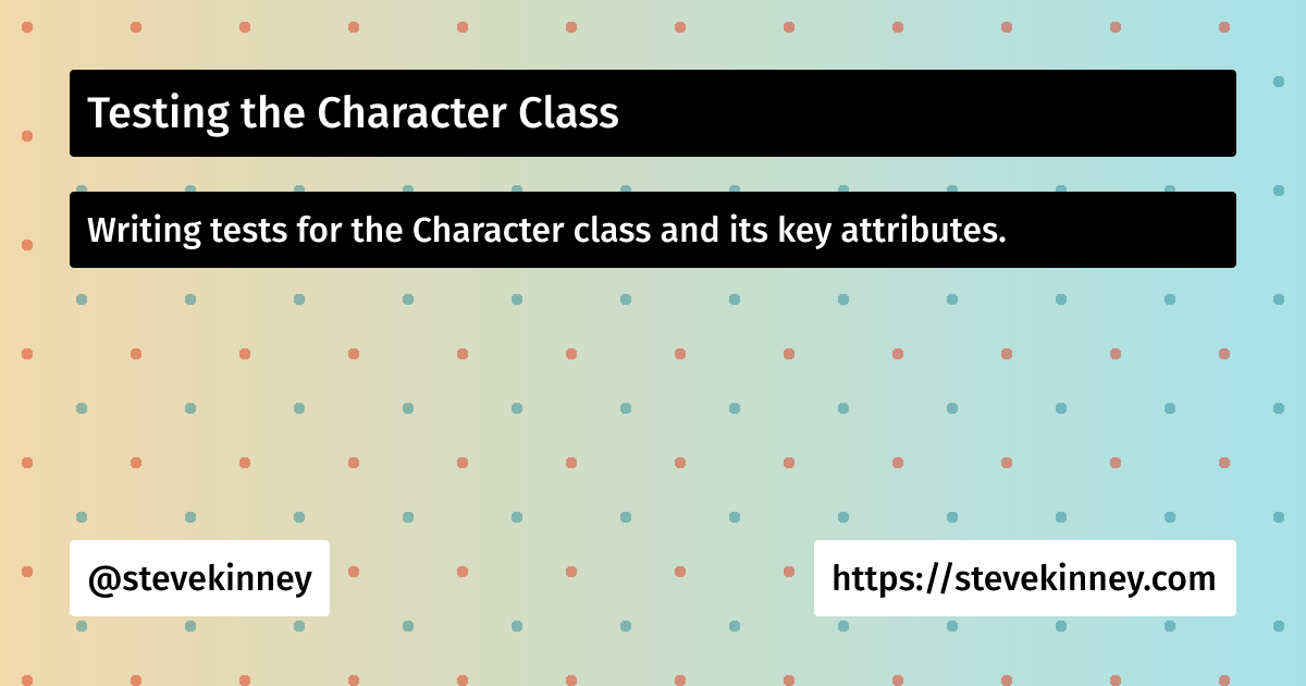 Testing the Character Class | Introduction to Testing | Steve Kinney