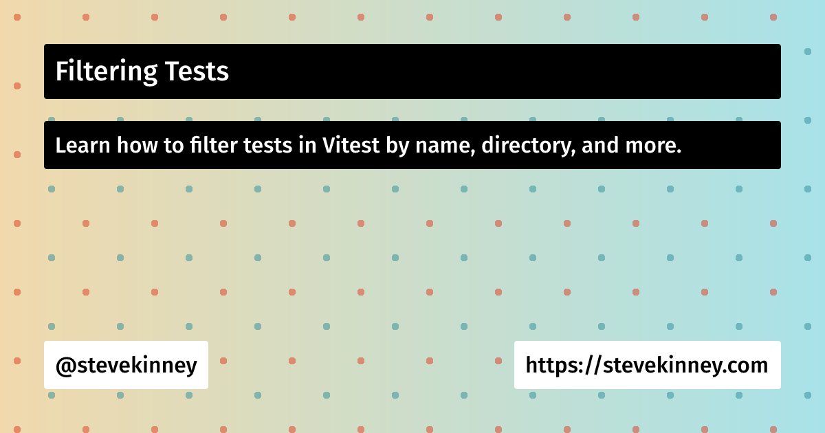Test Filtering Filtering Tests | Introduction to Testing | Steve Kinney