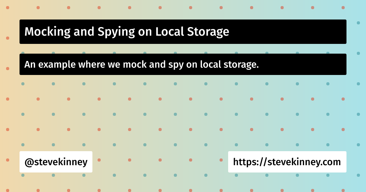 Spy Example Mocking and Spying on Local Storage | Introduction to Testing | Steve ...