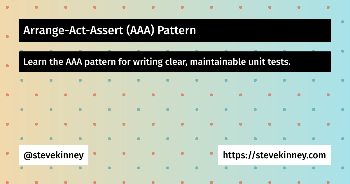 Arrange-Act-Assert (AAA) Pattern | Introduction to Testing | Steve Kinney