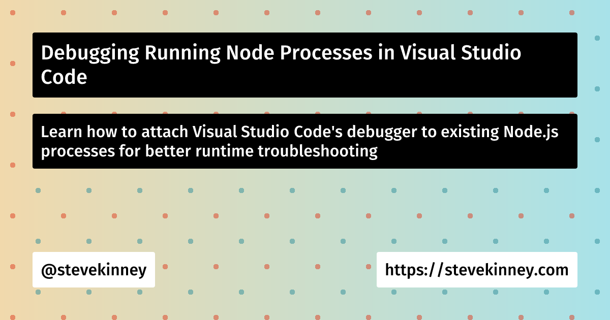 Debugging Running Node Processes in Visual Studio Code | Visual Studio ...
