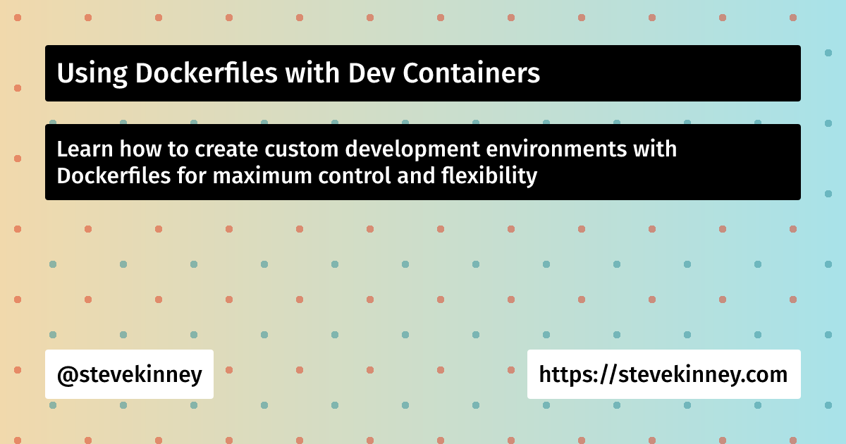 Using Dockerfiles with Dev Containers | Visual Studio Code | Steve Kinney