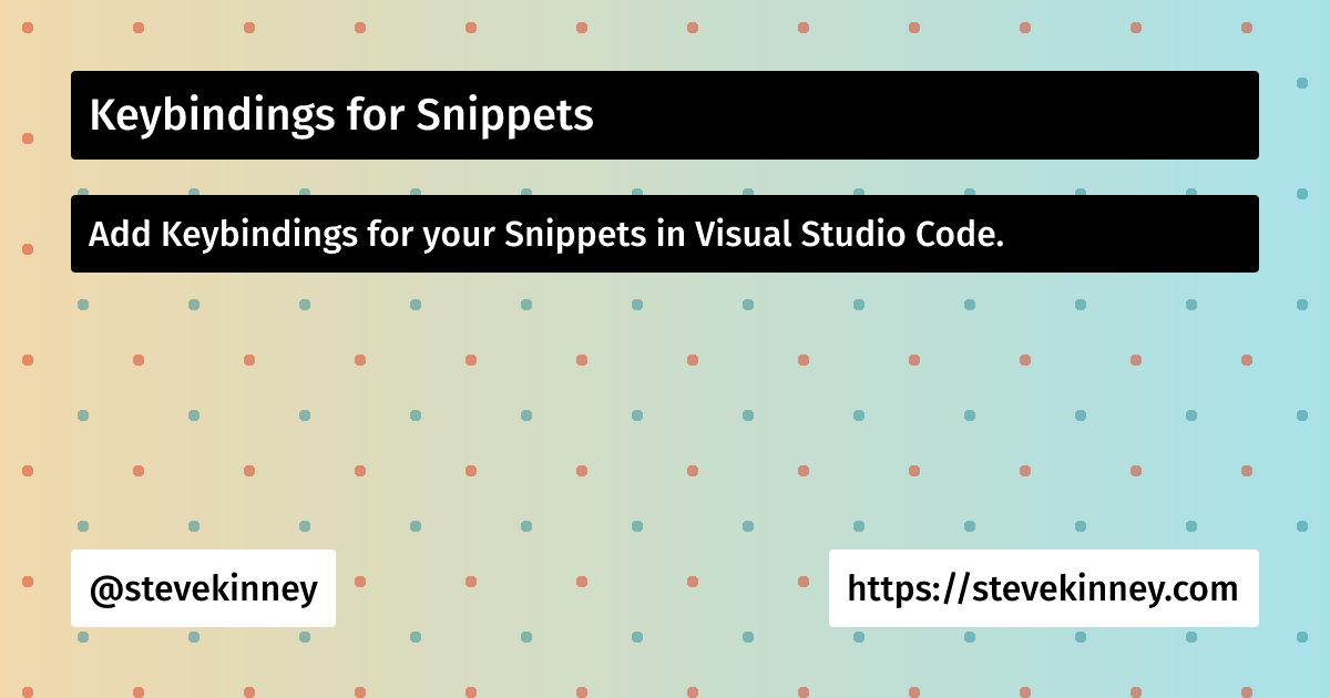 Keybindings for Snippets | Visual Studio Code | Steve Kinney
