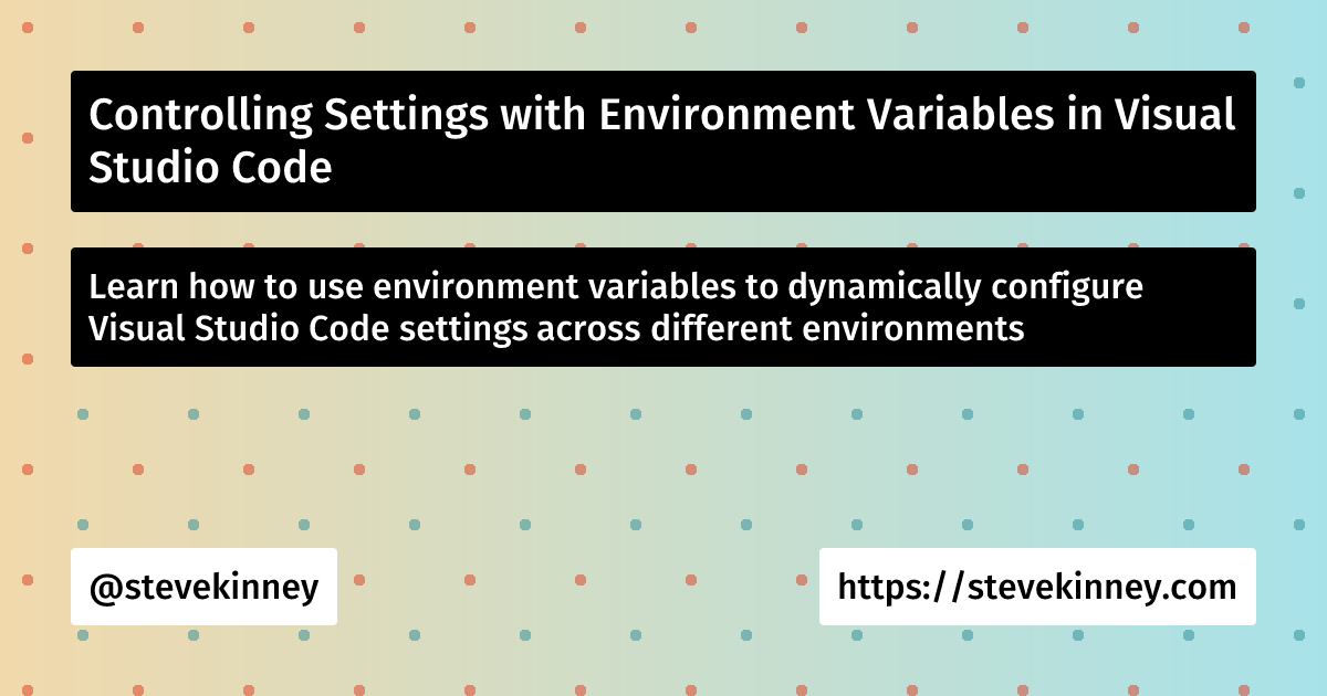 Controlling Settings with Environment Variables in Visual Studio Code ...