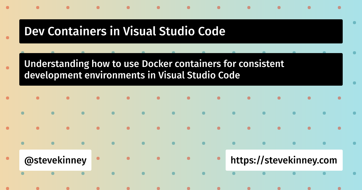 developing a visual studio code project in a docker... Dev Containers in Visual Studio Code | Visual Studio Code | Steve Kinney