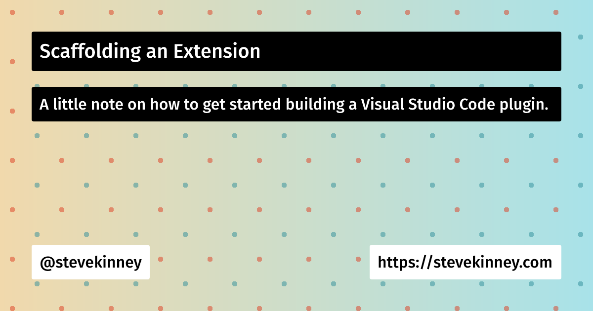 Scaffolding an Extension | Visual Studio Code | Steve Kinney