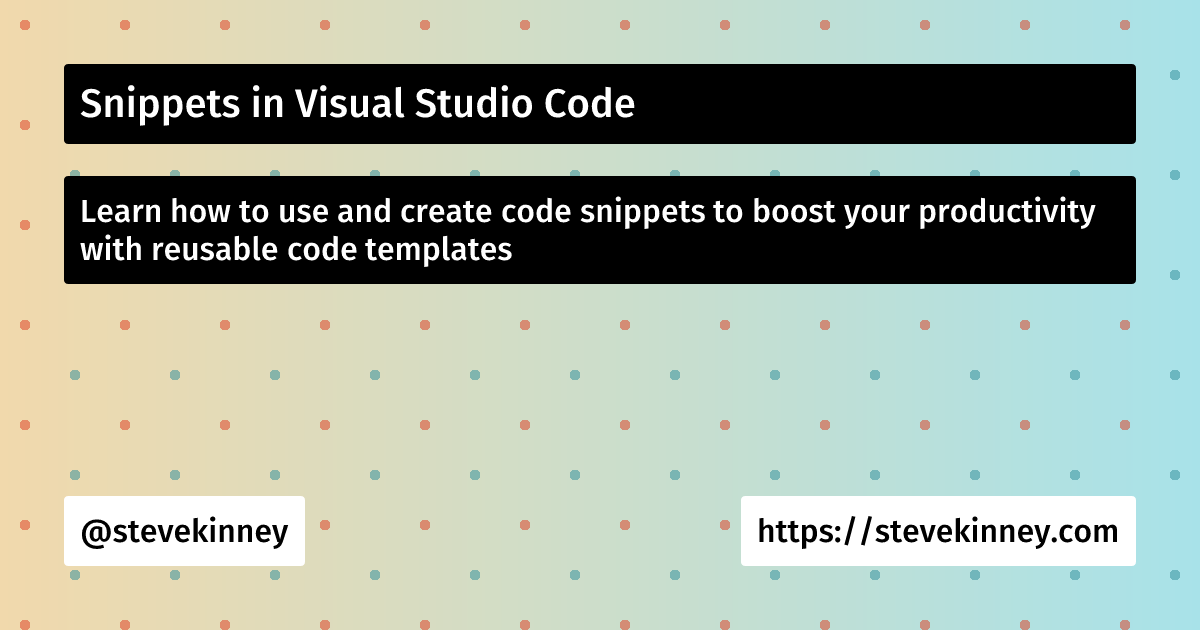 Snippets in Visual Studio Code | Visual Studio Code | Steve Kinney