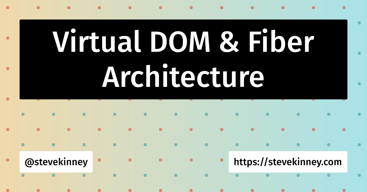 Virtual DOM & Fiber Architecture | React Performance | Steve Kinney